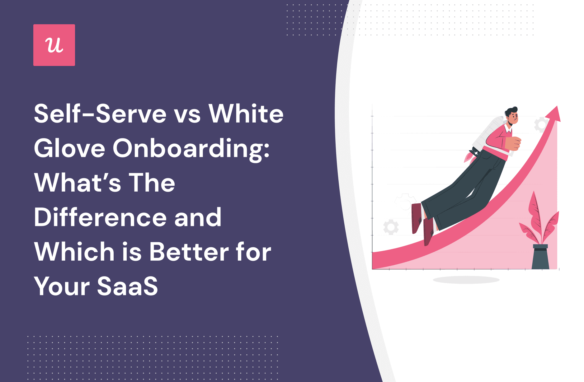 Self-Serve vs. White Glove Onboarding: What’s The Difference and Which is Better For Your SaaS cover