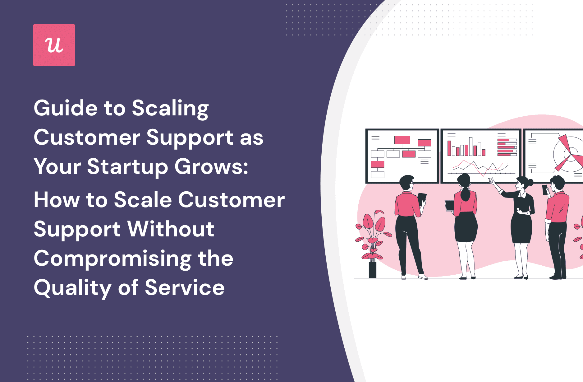 Guide to Scaling Customer Support as Your Startup Grows: How to Scale Customer Support Without Compromising the Quality of Service cover