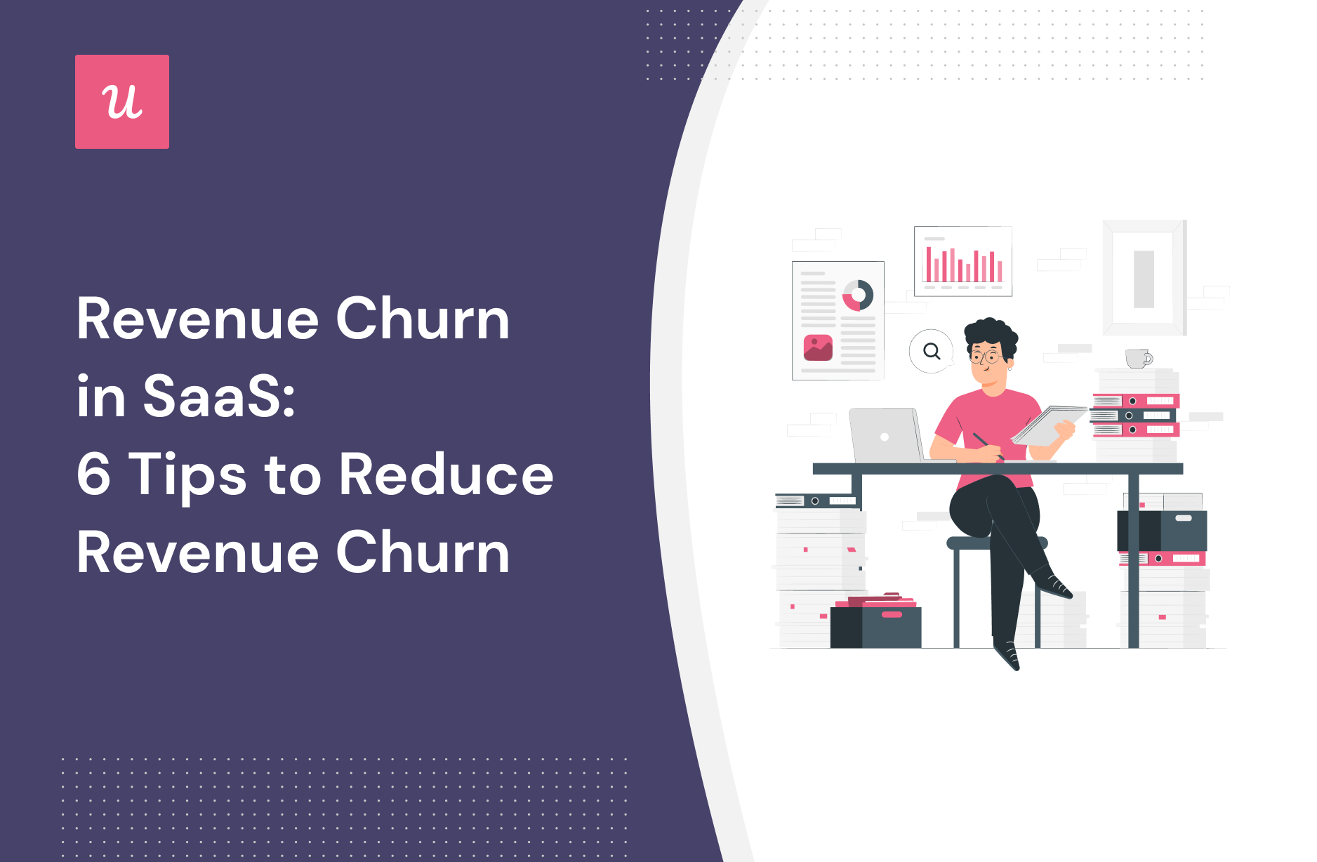 Revenue Churn in SaaS: 6 Tips To Reduce Revenue Churn