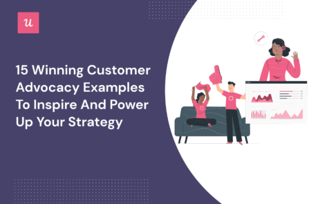 15 Winning Customer Advocacy Examples To Inspire And Power Up Your Strategy