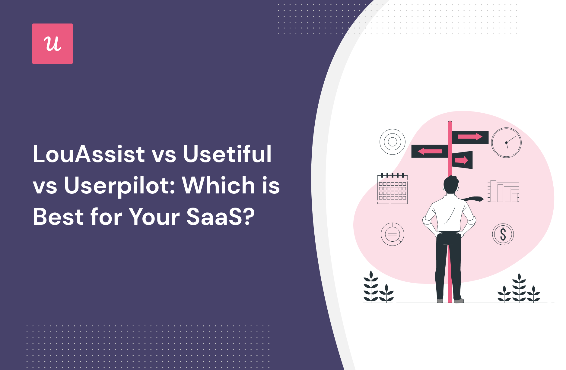 LouAssist vs Usetiful vs Userpilot: Which is Best for Your SaaS?