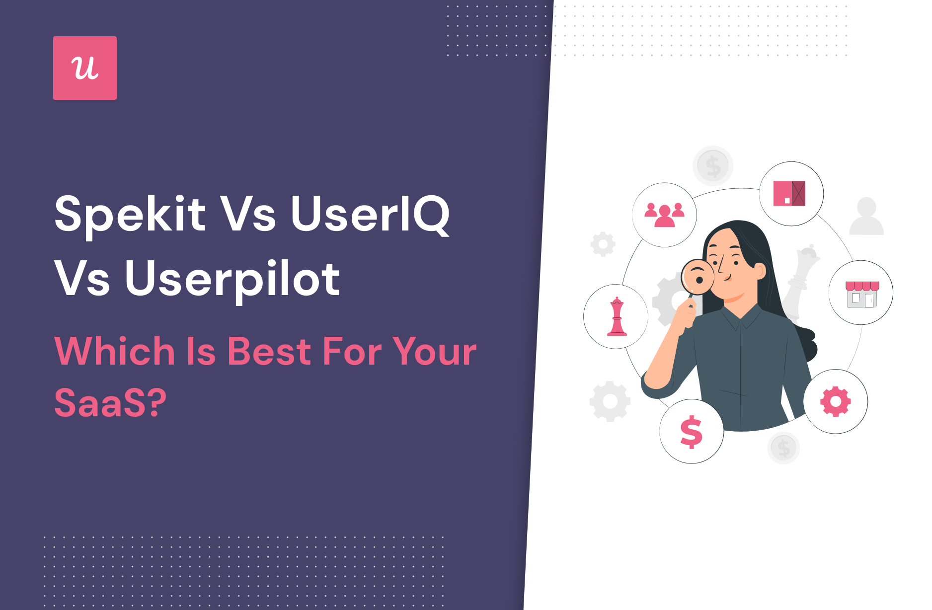 Spekit vs UserIQ vs Userpilot Which is Best for Your SaaS_
