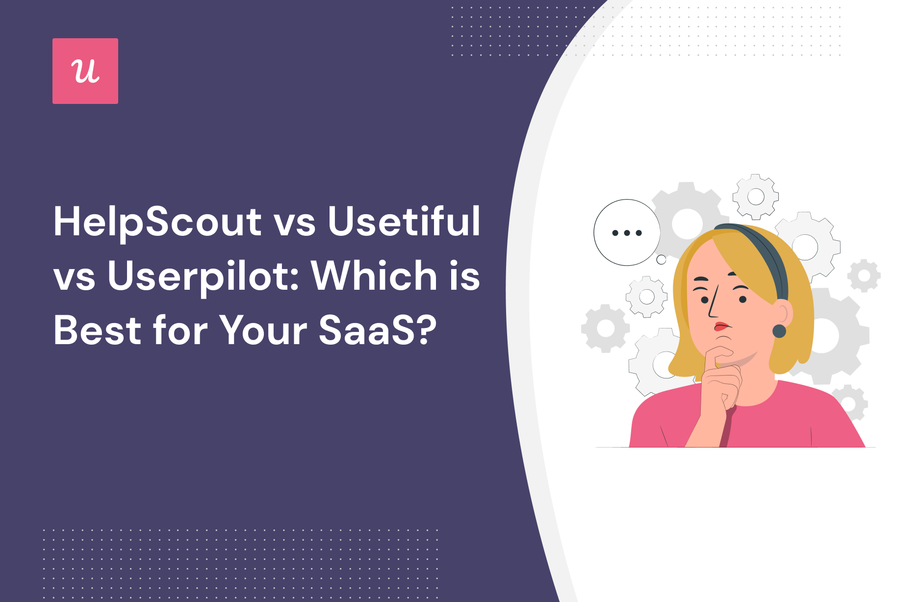 HelpScout vs Usetiful vs Userpilot: Which is Best for Your SaaS?