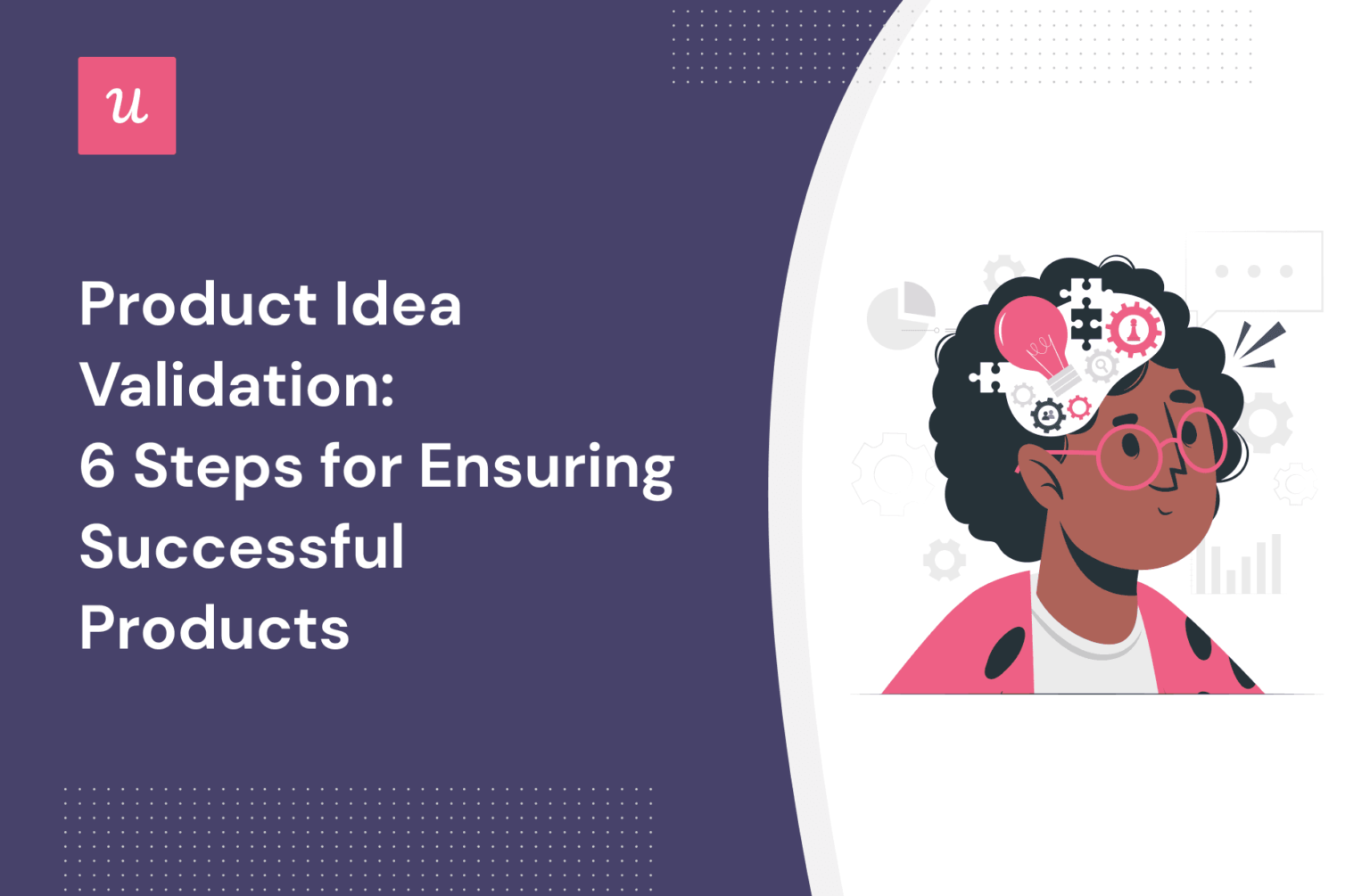 Product Idea Validation: 6 Steps For Ensuring Successful Products