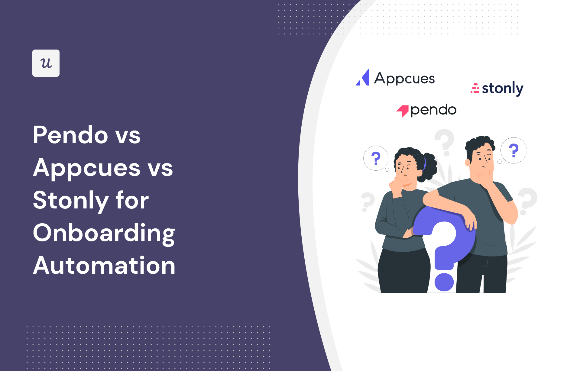 Pendo vs Appcues vs Stonly for Onboarding Automation