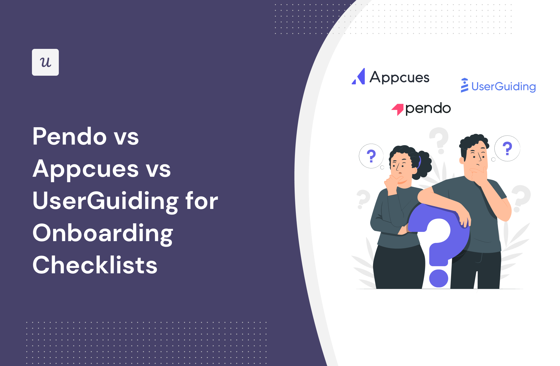 Pendo vs Appcues vs UserGuiding for Onboarding Checklists