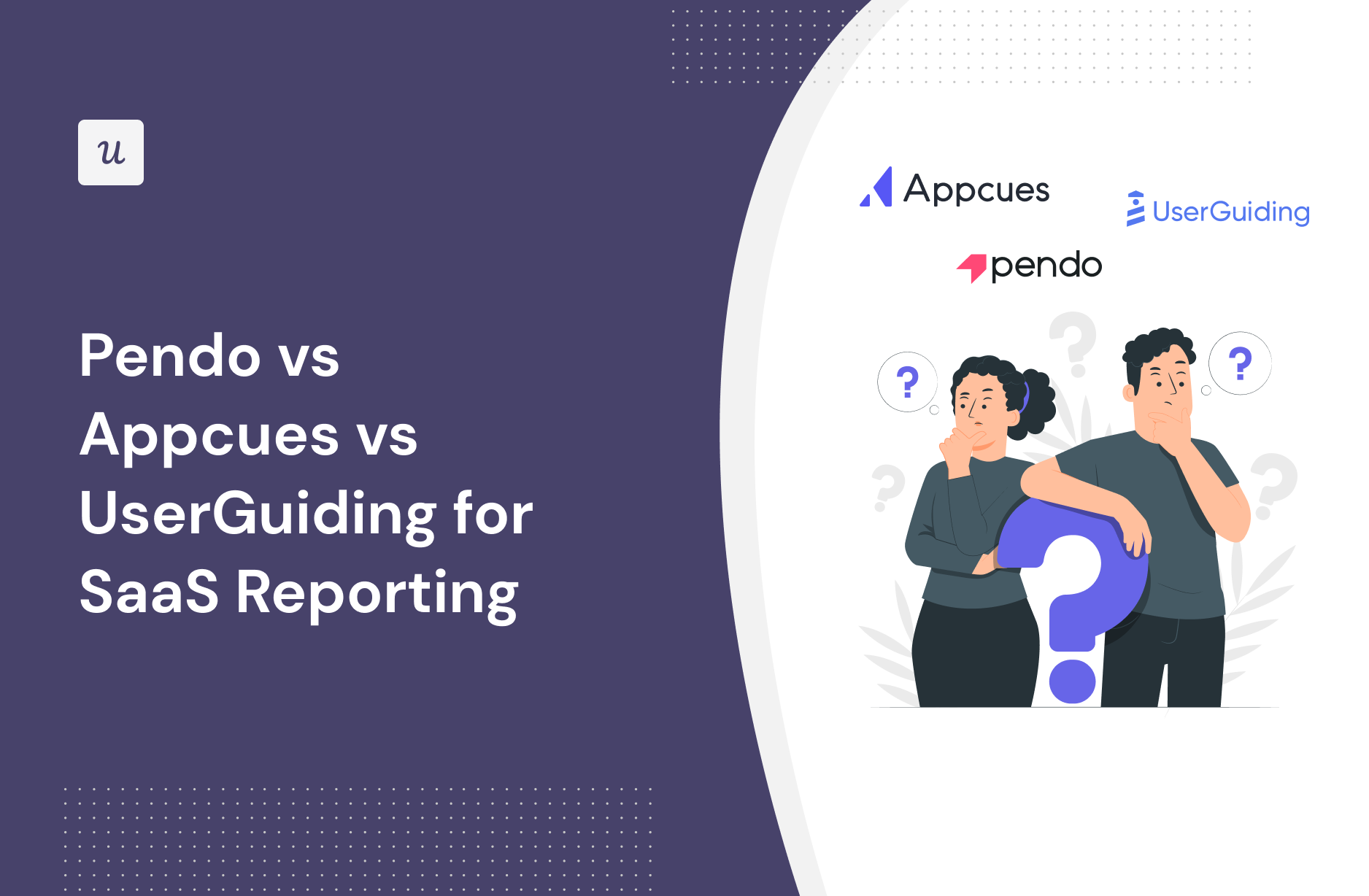 Pendo vs Appcues vs UserGuiding for SaaS Reporting
