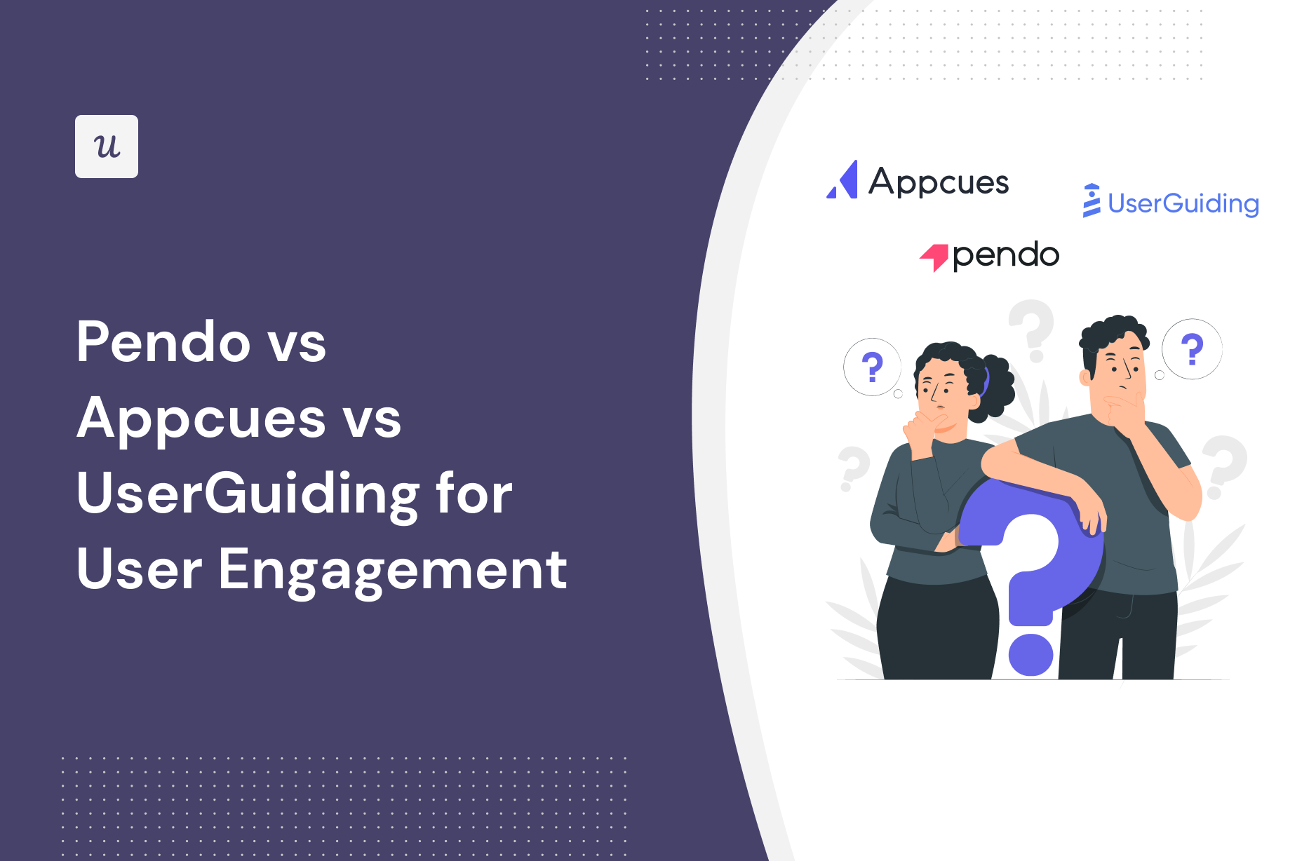 Pendo vs Appcues vs UserGuiding for User Engagement