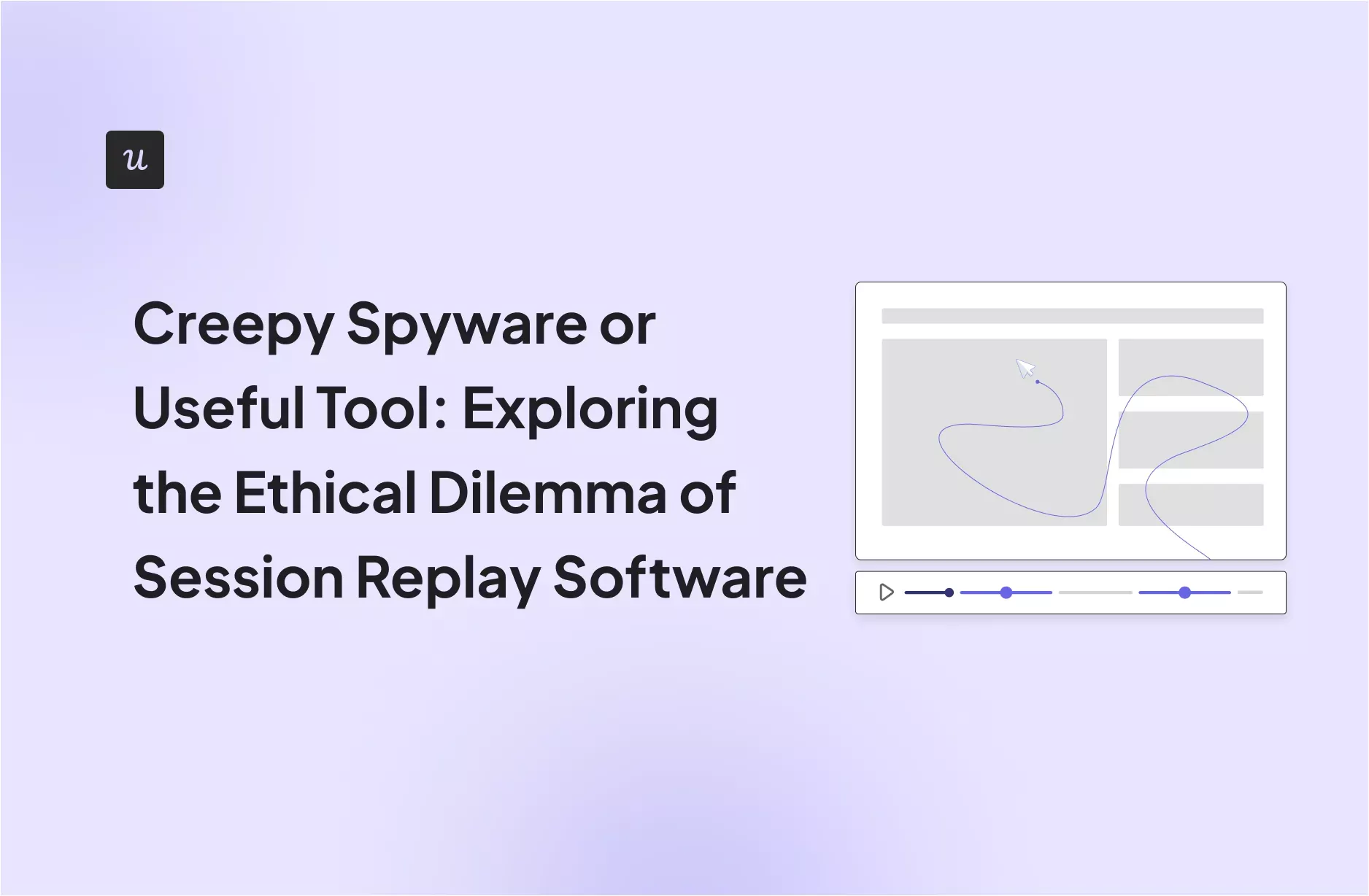 Spyware or Useful Tool? The Ethical Dilemma of Session Replay Software cover