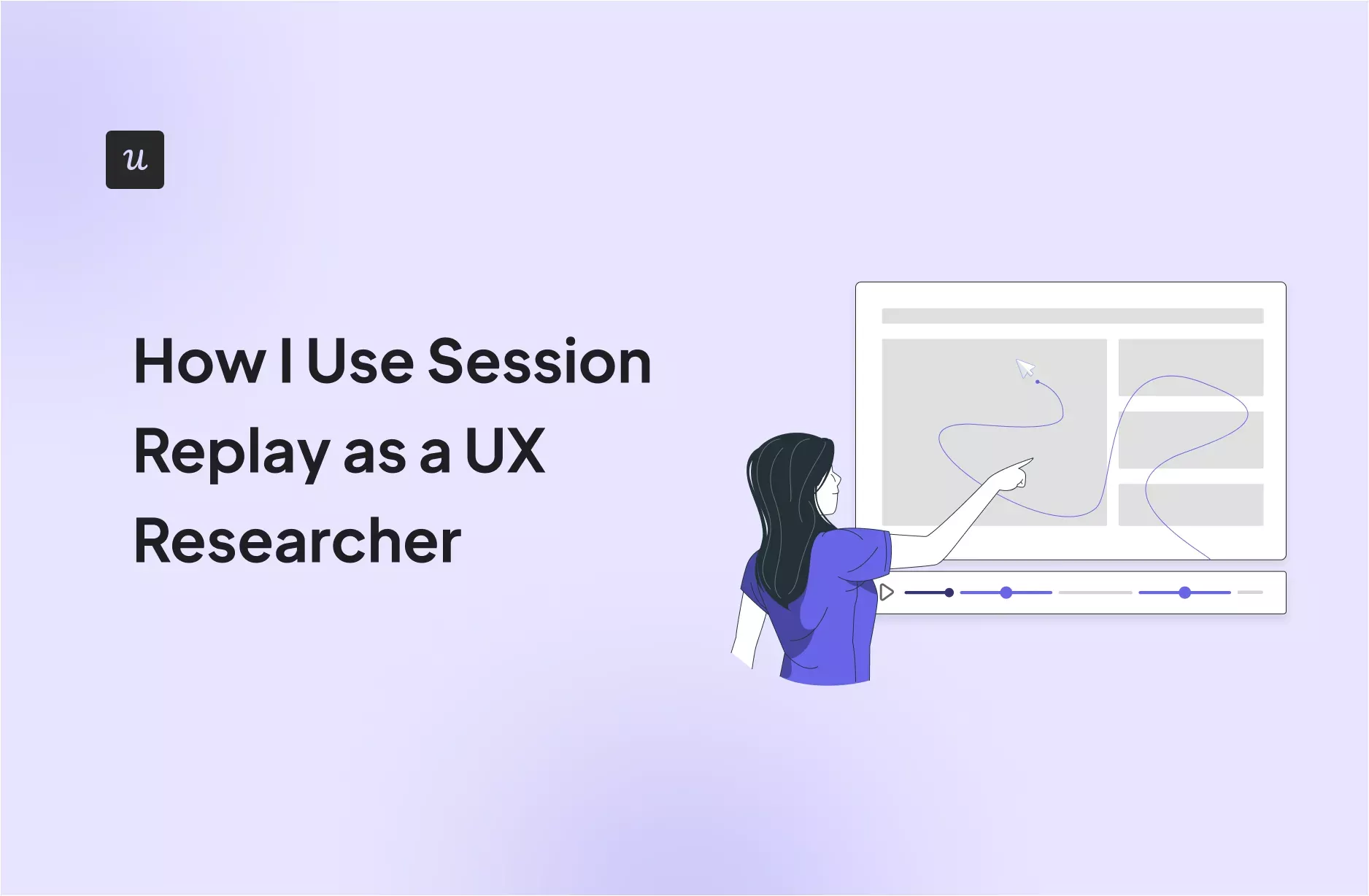 How I Use Session Replay as a UX Researcher cover